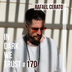 Rafael Cerato - IN DARK WE TRUST #170