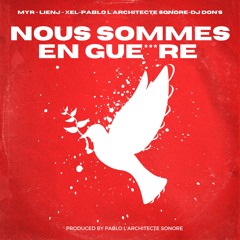 NOUS SOMMES EN GUERRE-Pablo l’architecte sonore feat Lienj, Myr, Xel et Dj Don’s