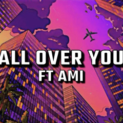 All Over You Ft Ami