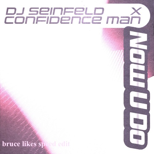 confidence man – now u do (909 edit)