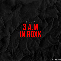3 A.M In Roxk