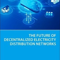 [Download Book] The Future of Decentralized Electricity Distribution Networks - Fereidoon Sioshansi