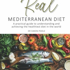 Read The Real Mediterranean Diet: A practical guide to understanding and achieving