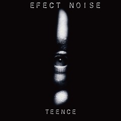 Teence -  Efect Noise Original Mix