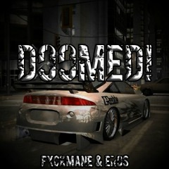 EROS x FXCKMANE - DOOMED!