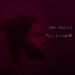 Shek Sessions - Prydz Special 06