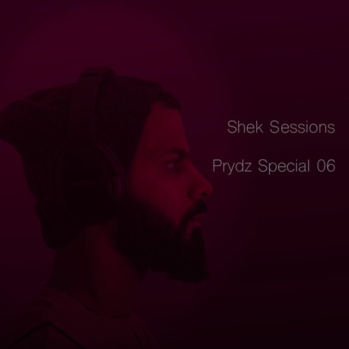 Shek Sessions - Prydz Special 06