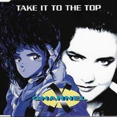 Channel X - Take It to the Top (Energy Mix)
