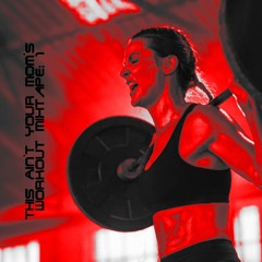 This Ain't Your Mom's Workout Mixtape: 1