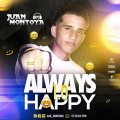 ALWAYS HAPPY 1.0 #JUAN MONTOYA DJ