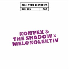 Sum Mix #004 - Melokolektiv b2b Konvex & The Shadow