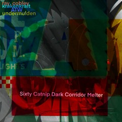 Sixty Catnip Dark Corridor Melter (disquiet0610)