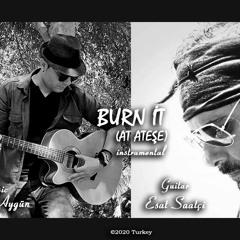 BURN İT (At Ateşe) Enstrümantel Versiyon 1 Müzik Murat Aygün - Gitar Esat Saatçi