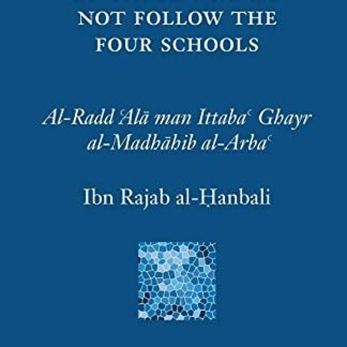 Get PDF 📌 Ibn Rajab's Refutation of Those Who Do Not Follow The Four Schools by  Ibn