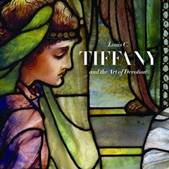 GET EBOOK 🗃️ Louis C. Tiffany and the Art of Devotion by  Patricia C. Pongracz,Eliza