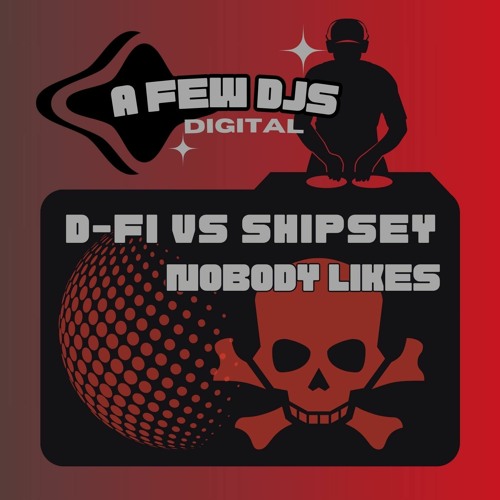 D-Fi VS Shipsey - Nobody Likes - Out Now On A Few DJs Digital