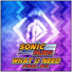 [Free] Sonic Rush - What U Need (SD's Final Mix)