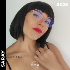 EMA Podcast #025 - Exclusive Guest Mix | Saray.