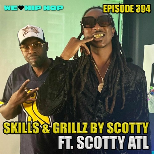 Stream episode Episode 394 Skills & Grillz By Scotty ft. Scotty ATL