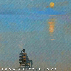 S H O W  A  L I T T L E  L O V E