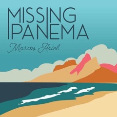 Marcos Ariel : Missing Ipanema