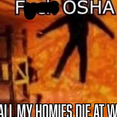 Fuck OSHA(All My Homies Die at Work)