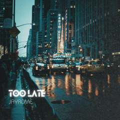 JAYR0ME - Too Late