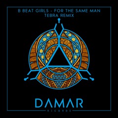 B Beat Girls - For The Same Man (Tebra Remix)