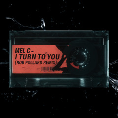Melanie C - I Turn To You [Rob Pollard Remix] FREE DOWNLOAD