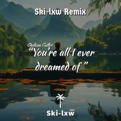 You're all i ever dreamed of (Ski-lxw Remix).mp3