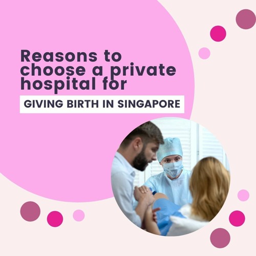 Stream Reasons To Choose A Private Hospital For Giving Birth In Singapore by Women's Clinic