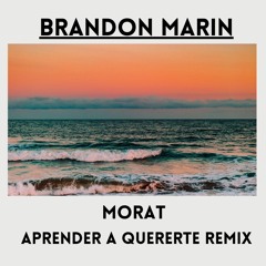 Morat - Aprender A Quererte (Brandon Marin Remix)