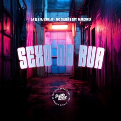 SEXO NA RUA (DJ Erik JP e DJ SZ)  MC TALIBÃ E SATI MARCONEX