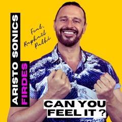 Can you feel it? Aristo Sonics & Firdes feat.Raphaël Pathé