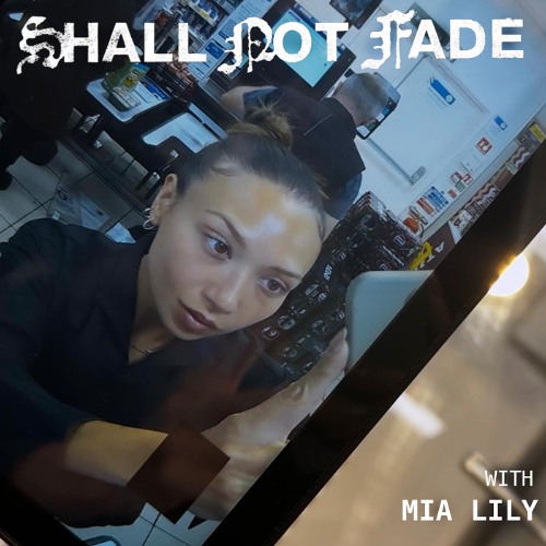 Shall Not Fade: Mia Lily  (DJ Mix)