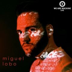 We Are Machine - Live 010 - Miguel Lobo