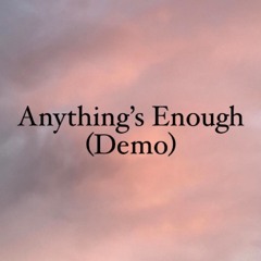 Anything’s Enough (Demo)
