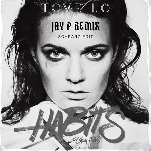 Tove Lo - Habits (Stay High) (JAY P SCHRANZ REMIX)