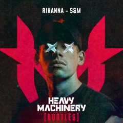 Rihanna - S&M (HEAVY MACHINERY BOOTLEG) (FREE RELEASE)