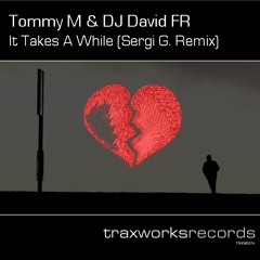 Tommy M & DJ David FR - It Takes A While (Sergi G Remix)