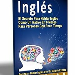 ACCESS KINDLE ✓ Inglés: El Secreto Para Hablar Inglés Como Un Nativo En 6 Meses Para