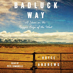 Get PDF 💚 Badluck Way: A Year on the Ragged Edge of the West by  Bryce Andrews,Pete