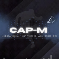 CAP-M - Melody Of World - Remix 2025 - Loic-D