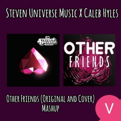 Steven Universe Music X Caleb Hyles - Other Friends (Original and Cover) Mashup