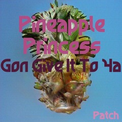 PineapplePrincessGonGiveItToYa