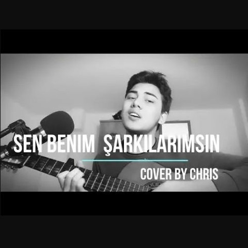 Stream Sen Benim Şarkılarımsın Cover by Chris Yıldız | Listen online for  free on SoundCloud