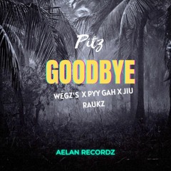 Pitz - Goodbye (feat. Wegz X Pyy Gah & Jiu Raukz)