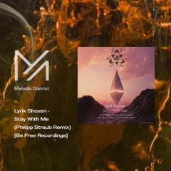 PREMIERE: Lyrik Shoxen - Stay With Me (Philipp Straub Remix) [Be Free Recordings]