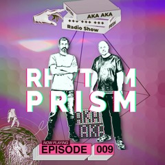 AKA AKA pres. Rhythm Prism Radio #009