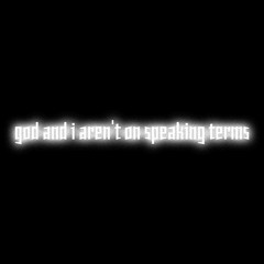 god and i aren't on speaking terms